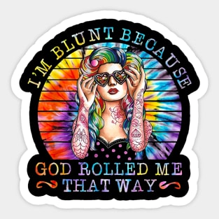 I'm Blunt Because God Rolled Me That Way Tattoos Girl Shirt Sticker